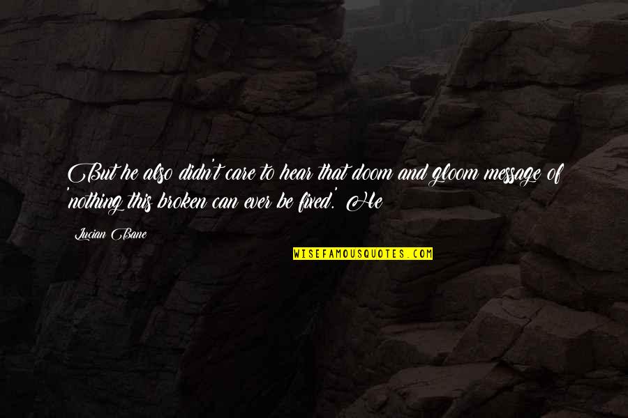 This Message Quotes By Lucian Bane: But he also didn't care to hear that This Message Quotes By Lucian Bane: But he also didn't care to hear that