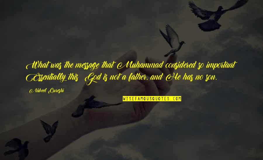 This Message Quotes By Nabeel Qureshi: What was the message that Muhammad considered so This Message Quotes By Nabeel Qureshi: What was the message that Muhammad considered so