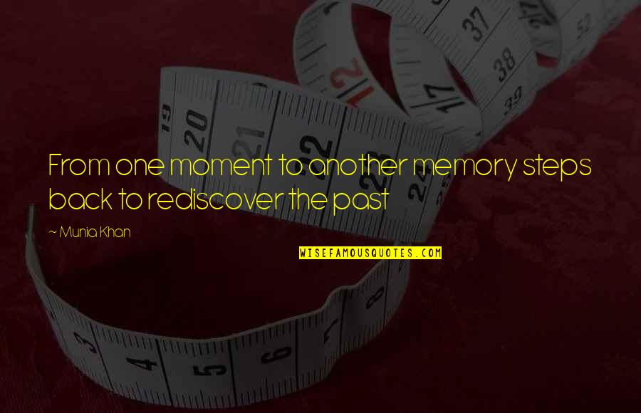 This Moment Quote Quotes By Munia Khan: From one moment to another memory steps back