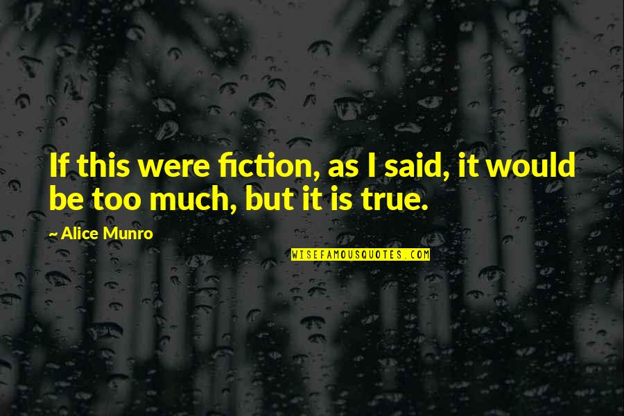 This Much Is True Quotes By Alice Munro: If this were fiction, as I said, it