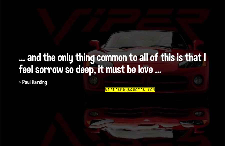 This Must Quotes By Paul Harding: ... and the only thing common to all This Must Quotes By Paul Harding: ... and the only thing common to all