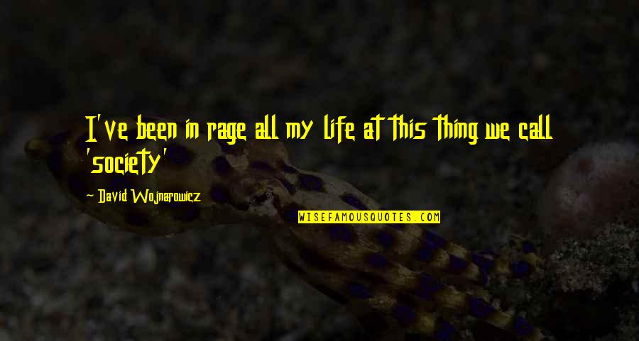 This My Life Quotes By David Wojnarowicz: I've been in rage all my life at