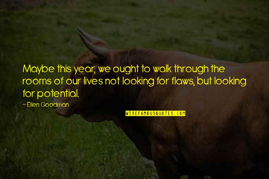 This New Year Quotes By Ellen Goodman: Maybe this year, we ought to walk through