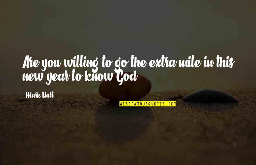 This New Year Quotes By Mark Hart: Are you willing to go the extra mile