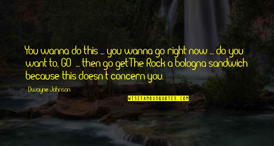 This Now Quotes By Dwayne Johnson: You wanna do this ... you wanna go This Now Quotes By Dwayne Johnson: You wanna do this ... you wanna go