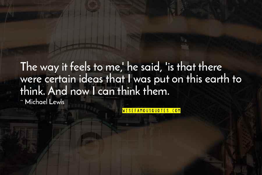 This Now Quotes By Michael Lewis: The way it feels to me,' he said, This Now Quotes By Michael Lewis: The way it feels to me,' he said,