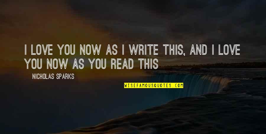 This Now Quotes By Nicholas Sparks: I love you now as I write this, This Now Quotes By Nicholas Sparks: I love you now as I write this,