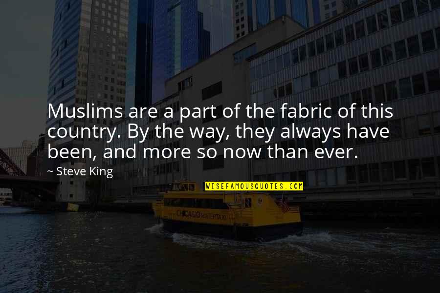 This Now Quotes By Steve King: Muslims are a part of the fabric of This Now Quotes By Steve King: Muslims are a part of the fabric of