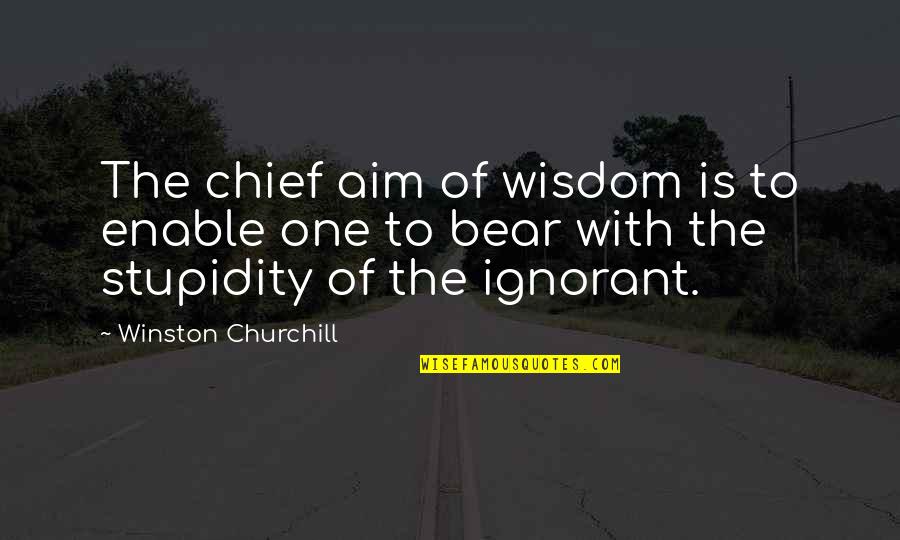 This One Is For Winston Quotes By Winston Churchill: The chief aim of wisdom is to enable