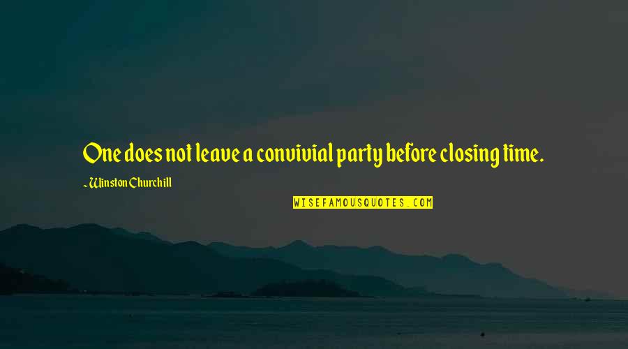 This One Is For Winston Quotes By Winston Churchill: One does not leave a convivial party before
