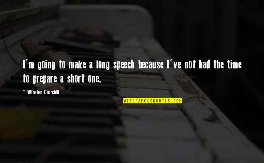 This One Is For Winston Quotes By Winston Churchill: I'm going to make a long speech because
