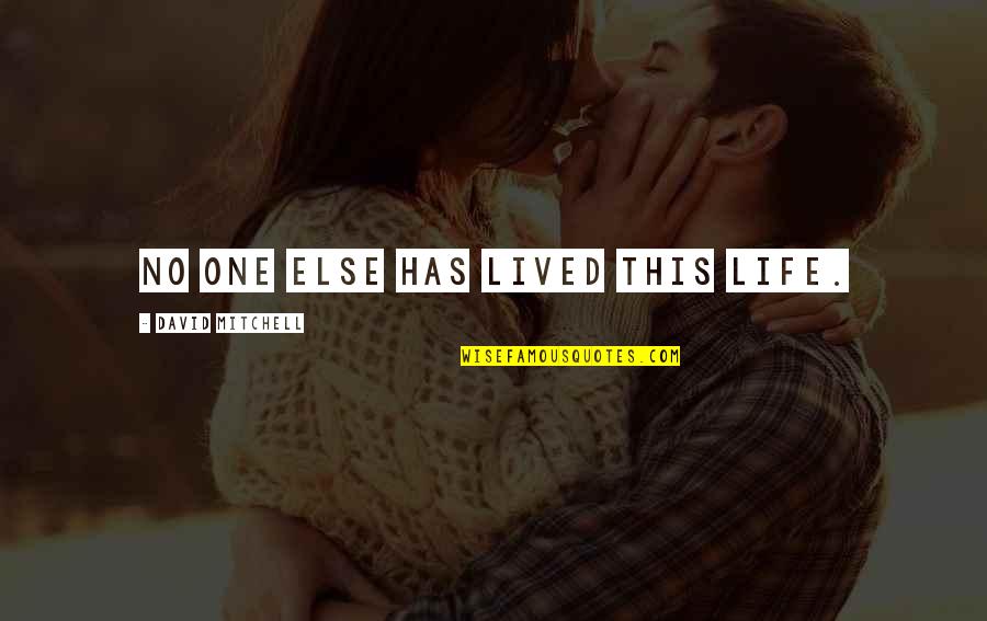 This One Life Quotes By David Mitchell: No one else has lived this life. This One Life Quotes By David Mitchell: No one else has lived this life.
