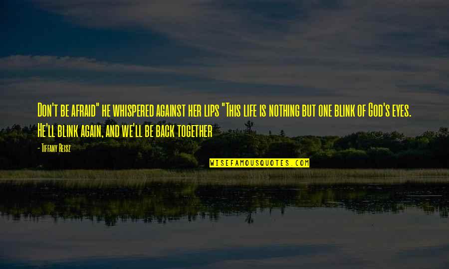 This One Life Quotes By Tiffany Reisz: Don't be afraid" he whispered against her lips This One Life Quotes By Tiffany Reisz: Don't be afraid" he whispered against her lips