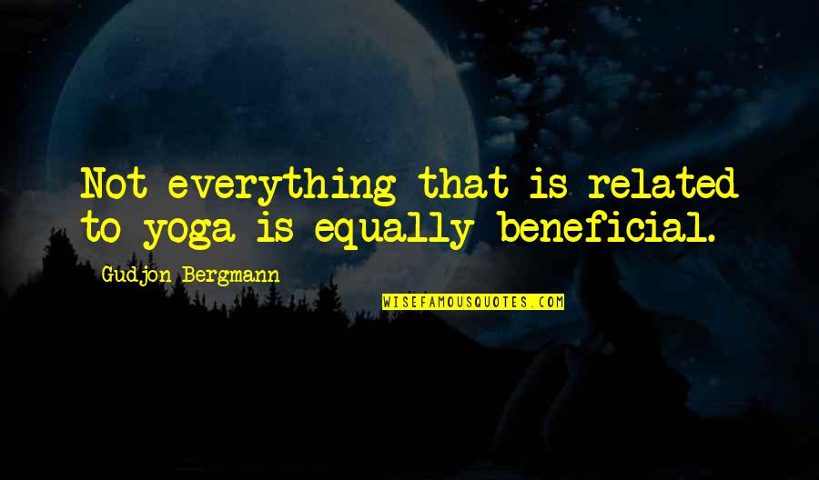 This One Time At Band Camp Quote Quotes By Gudjon Bergmann: Not everything that is related to yoga is