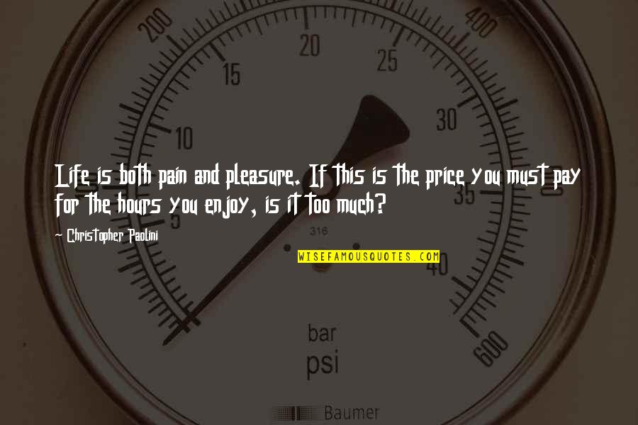 This Pain Is Too Much Quotes By Christopher Paolini: Life is both pain and pleasure. If this