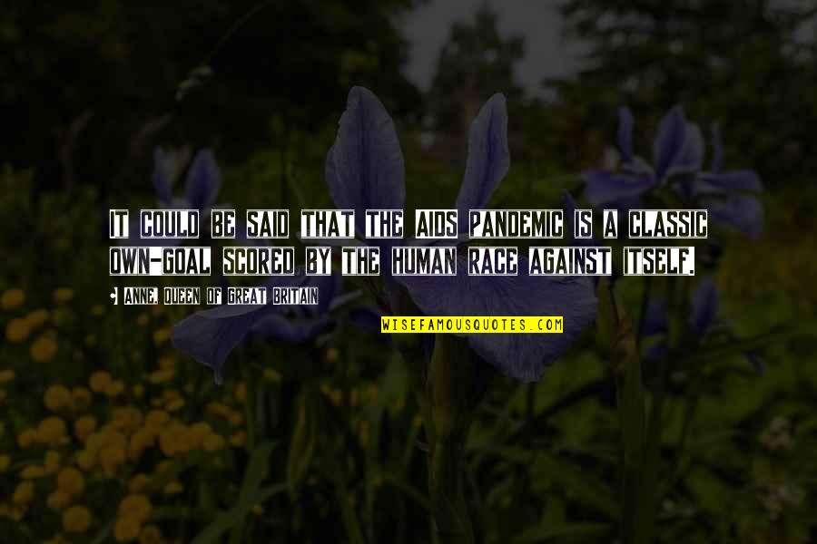 This Pandemic Quotes By Anne, Queen Of Great Britain: It could be said that the AIDS pandemic This Pandemic Quotes By Anne, Queen Of Great Britain: It could be said that the AIDS pandemic