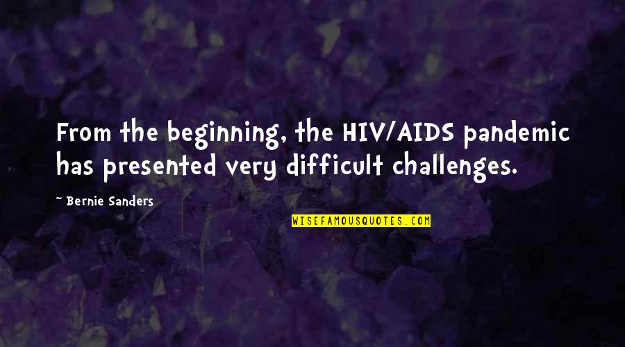 This Pandemic Quotes By Bernie Sanders: From the beginning, the HIV/AIDS pandemic has presented