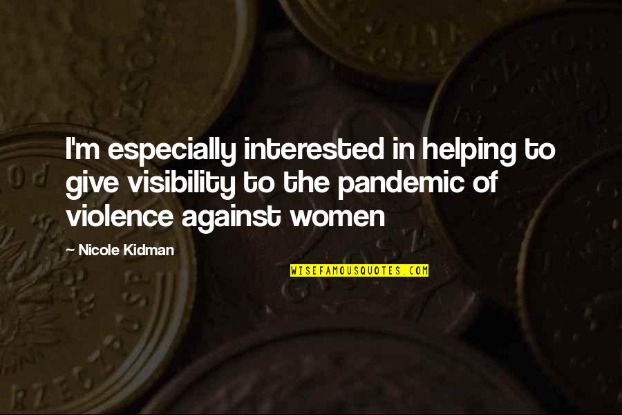 This Pandemic Quotes By Nicole Kidman: I'm especially interested in helping to give visibility This Pandemic Quotes By Nicole Kidman: I'm especially interested in helping to give visibility