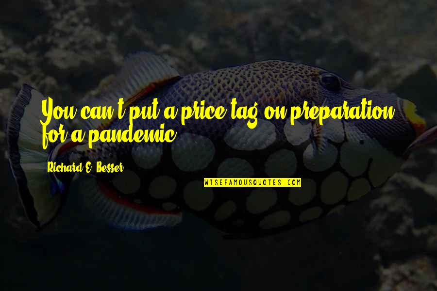This Pandemic Quotes By Richard E. Besser: You can't put a price tag on preparation This Pandemic Quotes By Richard E. Besser: You can't put a price tag on preparation