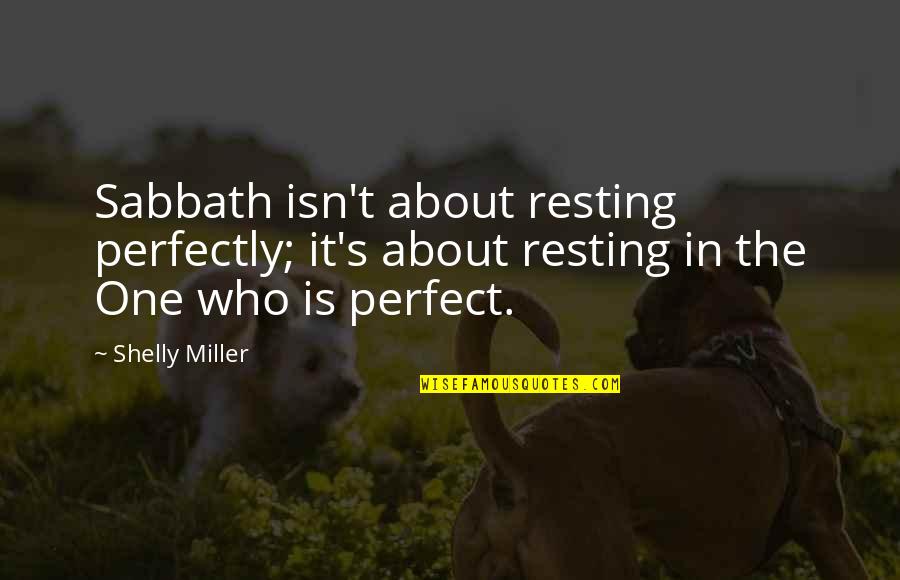 This Perfect Day Quotes By Shelly Miller: Sabbath isn't about resting perfectly; it's about resting