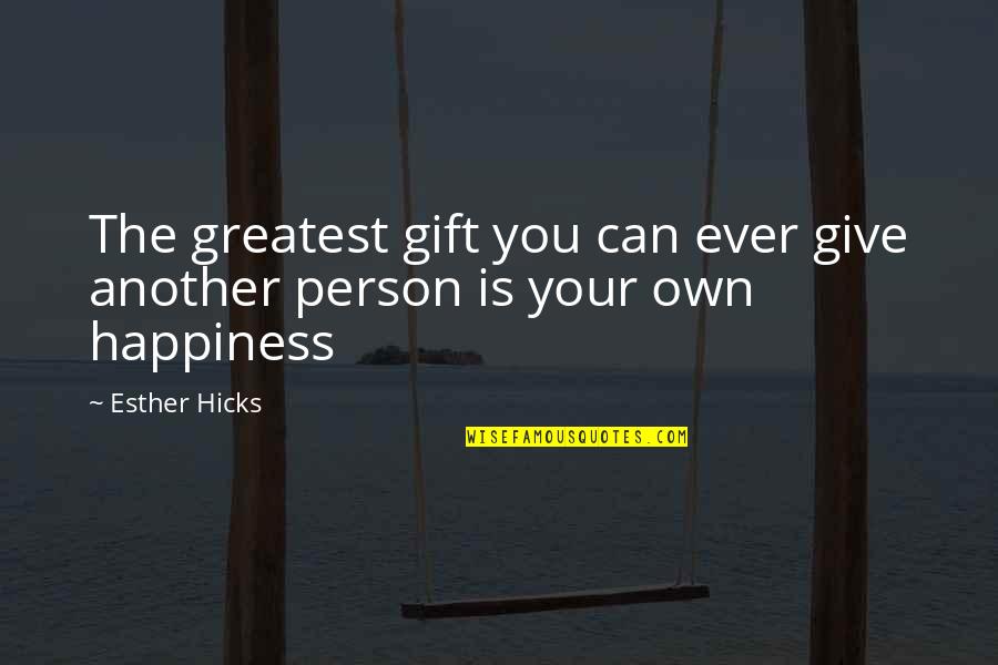 This Person Is A Gift Quotes By Esther Hicks: The greatest gift you can ever give another