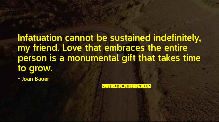 This Person Is A Gift Quotes By Joan Bauer: Infatuation cannot be sustained indefinitely, my friend. Love This Person Is A Gift Quotes By Joan Bauer: Infatuation cannot be sustained indefinitely, my friend. Love