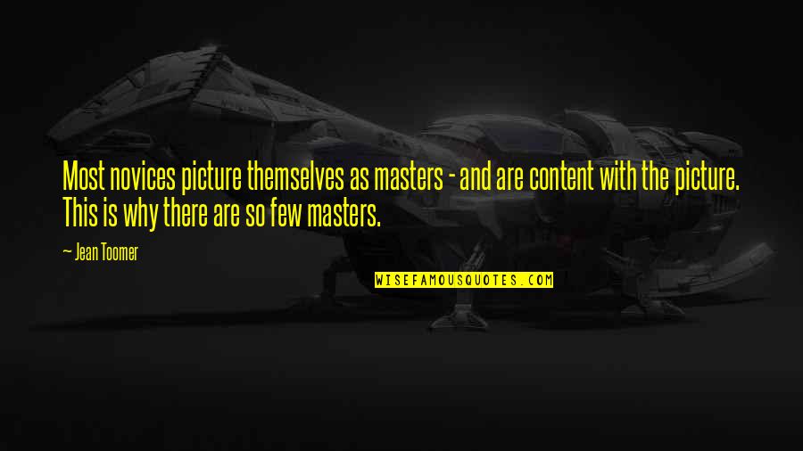 This Picture Quotes By Jean Toomer: Most novices picture themselves as masters - and