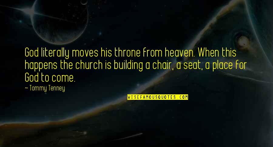 This Place Is Heaven Quotes By Tommy Tenney: God literally moves his throne from heaven. When This Place Is Heaven Quotes By Tommy Tenney: God literally moves his throne from heaven. When