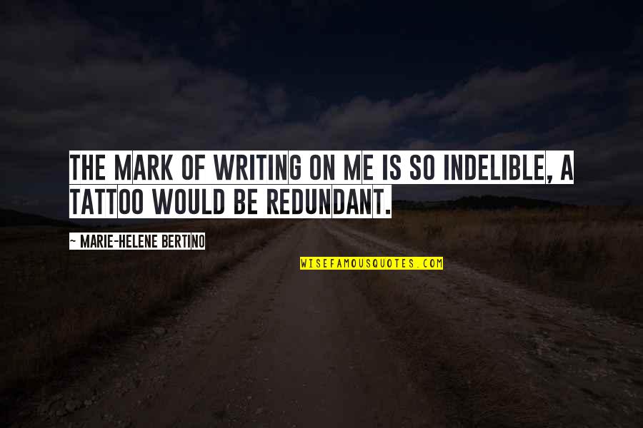 This Property Is Condemned Quotes By Marie-Helene Bertino: The mark of writing on me is so