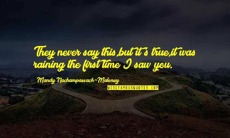 This Rain Quotes By Mandy Nachampassack-Maloney: They never say this,but it's true,it was raining This Rain Quotes By Mandy Nachampassack-Maloney: They never say this,but it's true,it was raining