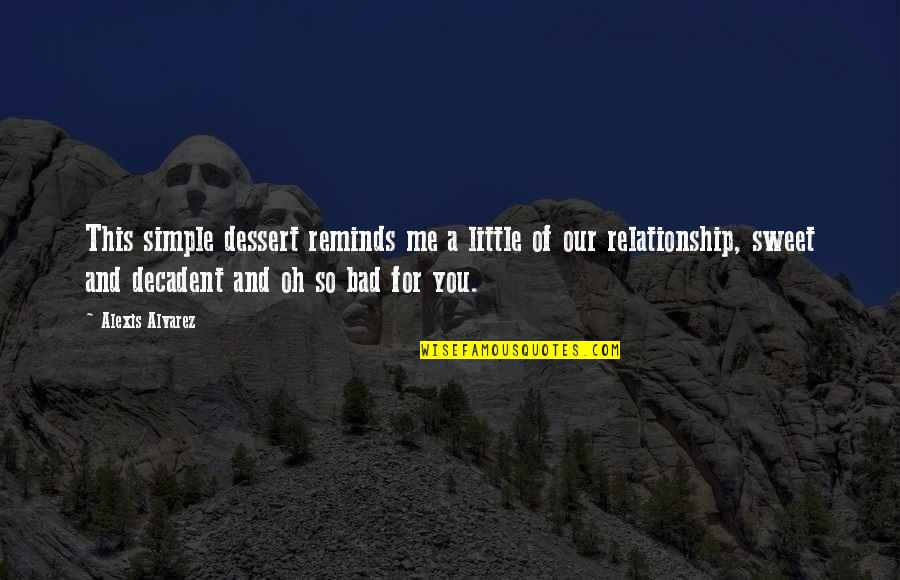This Relationship Quotes By Alexis Alvarez: This simple dessert reminds me a little of