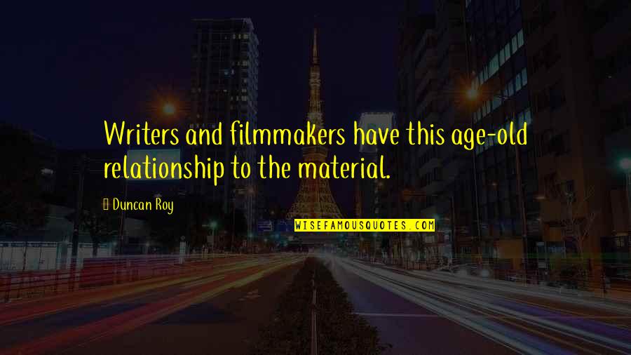 This Relationship Quotes By Duncan Roy: Writers and filmmakers have this age-old relationship to