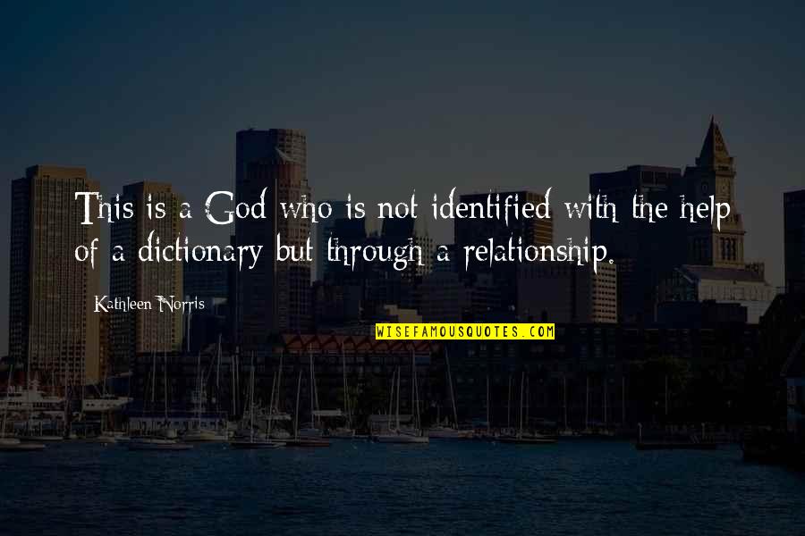 This Relationship Quotes By Kathleen Norris: This is a God who is not identified