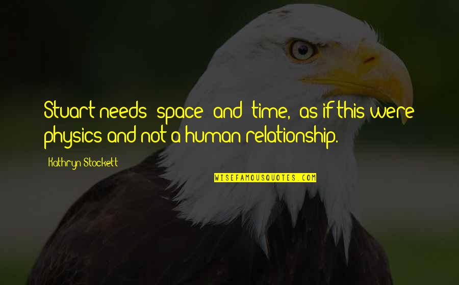 This Relationship Quotes By Kathryn Stockett: Stuart needs "space" and "time," as if this