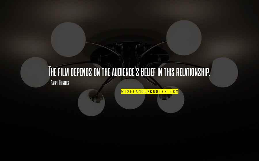 This Relationship Quotes By Ralph Fiennes: The film depends on the audience's belief in