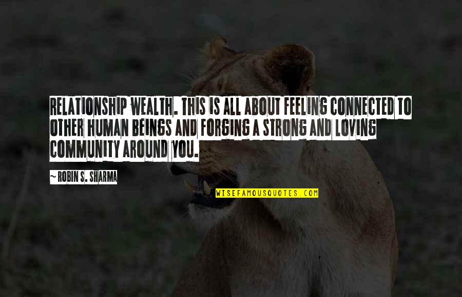 This Relationship Quotes By Robin S. Sharma: Relationship wealth. This is all about feeling connected