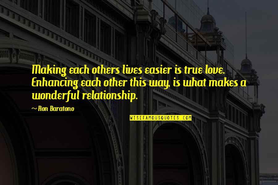 This Relationship Quotes By Ron Baratono: Making each others lives easier is true love.