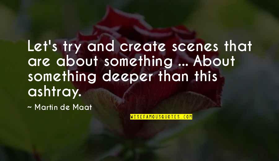 This Scene Quotes By Martin De Maat: Let's try and create scenes that are about This Scene Quotes By Martin De Maat: Let's try and create scenes that are about
