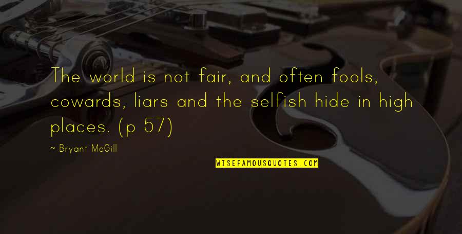 This Selfish World Quotes By Bryant McGill: The world is not fair, and often fools,
