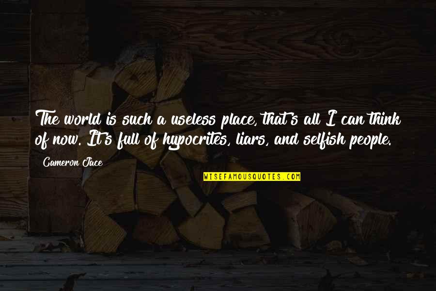 This Selfish World Quotes By Cameron Jace: The world is such a useless place, that's