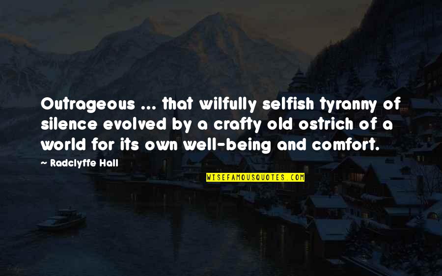This Selfish World Quotes By Radclyffe Hall: Outrageous ... that wilfully selfish tyranny of silence