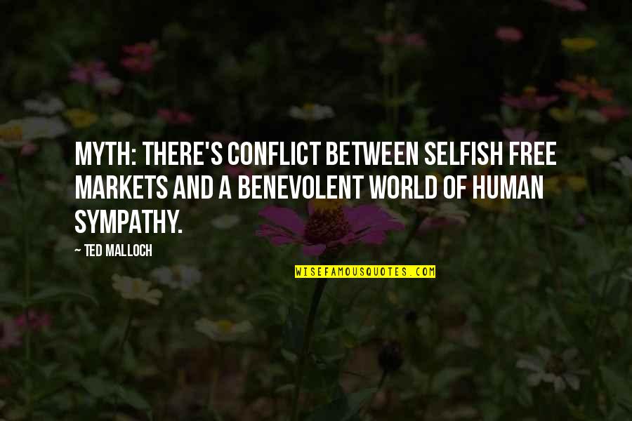 This Selfish World Quotes By Ted Malloch: Myth: There's conflict between selfish free markets and