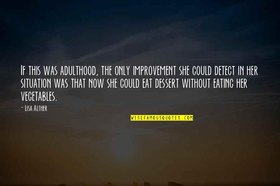 This She Quotes By Lisa Alther: If this was adulthood, the only improvement she This She Quotes By Lisa Alther: If this was adulthood, the only improvement she