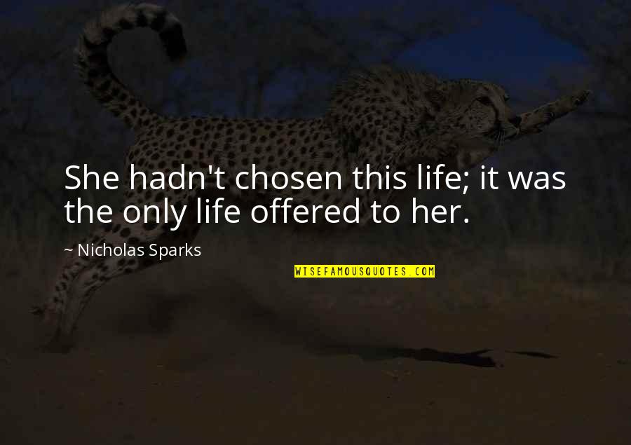 This She Quotes By Nicholas Sparks: She hadn't chosen this life; it was the This She Quotes By Nicholas Sparks: She hadn't chosen this life; it was the