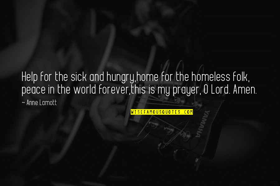 This Sick World Quotes By Anne Lamott: Help for the sick and hungry,home for the This Sick World Quotes By Anne Lamott: Help for the sick and hungry,home for the