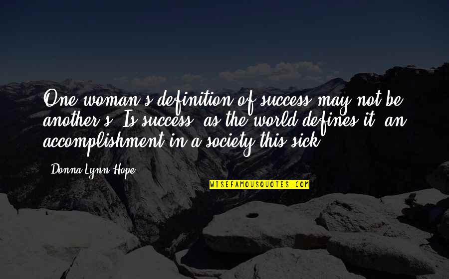 This Sick World Quotes By Donna Lynn Hope: One woman's definition of success may not be