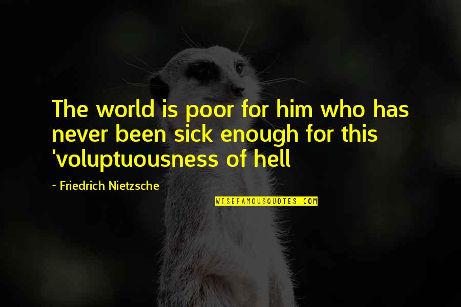 This Sick World Quotes By Friedrich Nietzsche: The world is poor for him who has