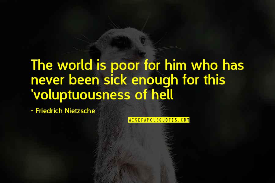 This Sick World Quotes By Friedrich Nietzsche: The world is poor for him who has This Sick World Quotes By Friedrich Nietzsche: The world is poor for him who has