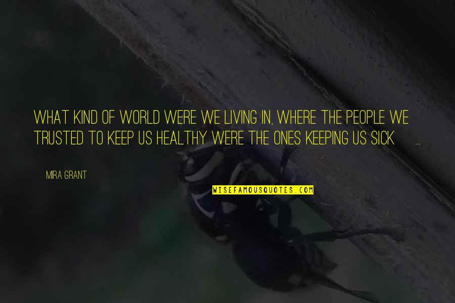 This Sick World Quotes By Mira Grant: What kind of world were we living in,