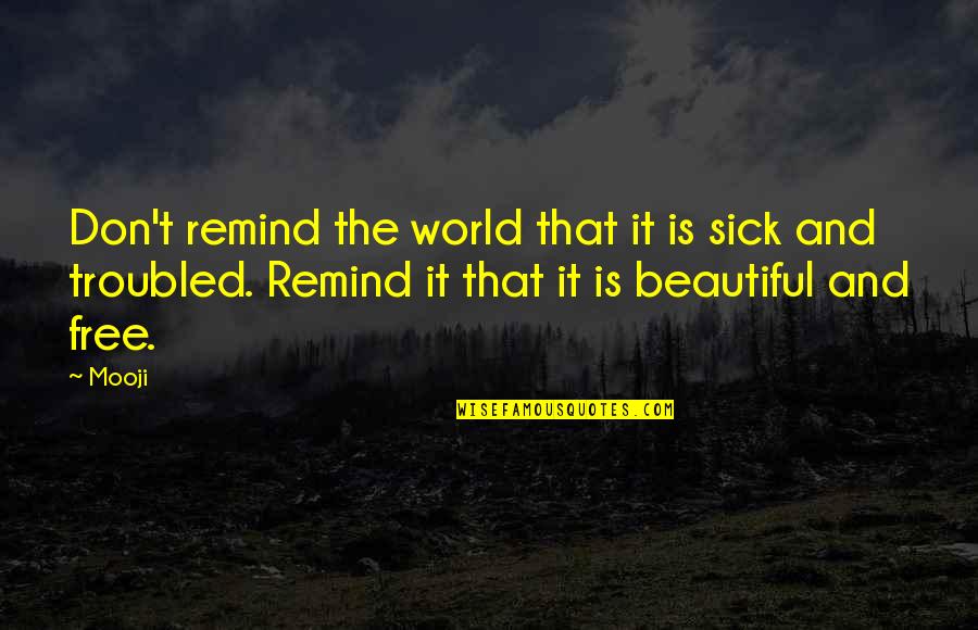 This Sick World Quotes By Mooji: Don't remind the world that it is sick
